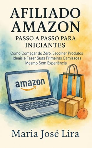 Afiliado Amazon: Passo a Passo para Iniciantes: Como Começar do Z...