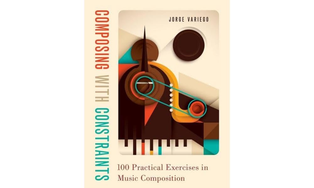 Composing with Constraints: 100 Practical Exercises in Music Composition