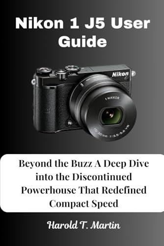 Nikon 1 J5 User Guide: Beyond the Buzz A Deep Dive into the Discontinued Powerhouse That Redefined Compact Speed