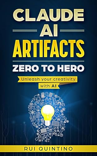 Claude AI Artifacts: Zero to Hero: Unleash your creativity with AI (Claude AI: Beginner to Pro Series Book 1)