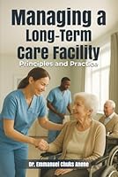 MANAGING A LONG-TERM CARE FACILITY: Principles and Practice 1969775513 Book Cover