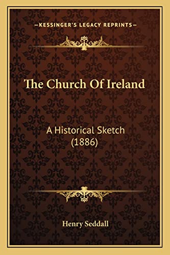 The Church Of Ireland: A Historical Sketch (1886)
