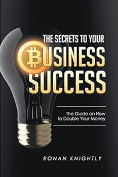 Paperback The Secrets to Your Business' Success: The Guide on How to Double Your Money Book
