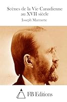 Sc�nes de la Vie Canadienne Au XVII Si�cle 1511800364 Book Cover