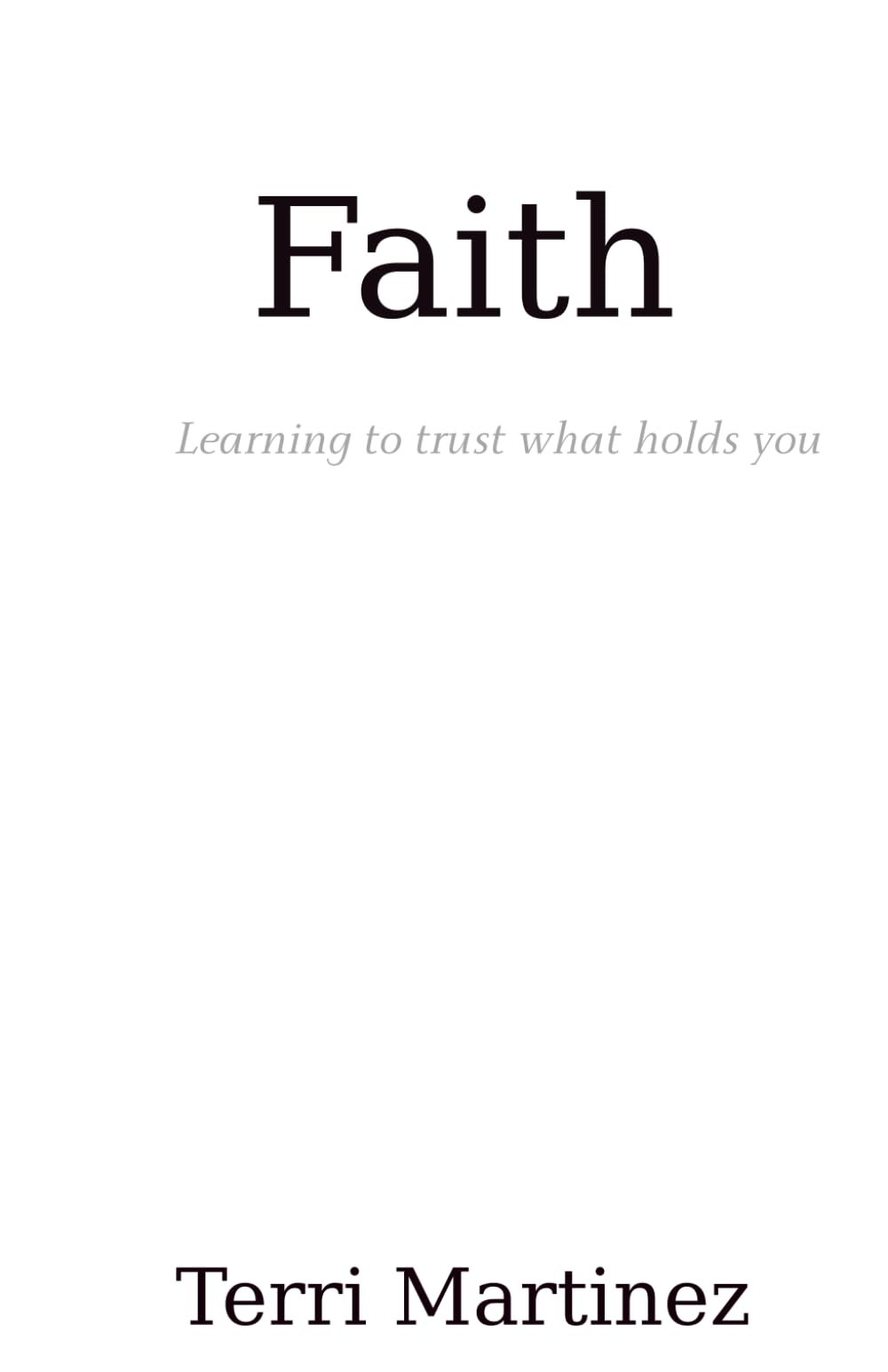Faith: Learning to trust what holds you: 1 (Faith, Hope, and Love)