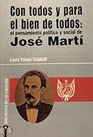 Con Todos y Para El Bien de Todos: El Pensamiento Politico y Social de Jose Marti (Spanish Edition) 1893909050 Book Cover