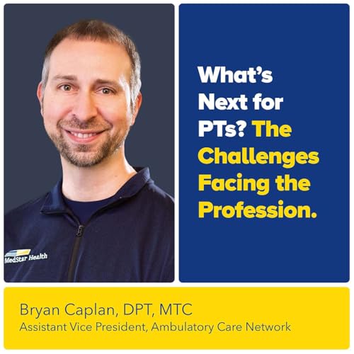 What&rsquo;s Next for PTs? PT Bryan Caplan on the Challenges Facing the Profession