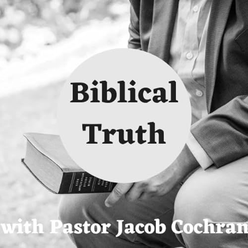 『Biblical Truth with Pastor Jacob Cochran』のカバーアート