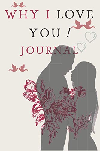 Why I Love You journal: A Journal story of why I love u (What I Love About You Journal) NoteBook 120 Lined Pages Inspirational Quote Notebook To Write In 9.25 x 12,52 in