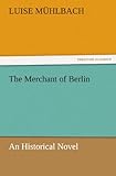  The Merchant of Berlin: An Historical Novel (TREDITION CLASSICS)