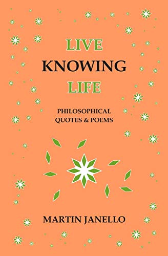 Live Knowing Life: Philosophical Quotes & Poems