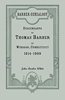 Barber Genealogy: Descendants of Thomas Barber of Windsor, Connecticut, 1614-1909 1556139586 Book Cover