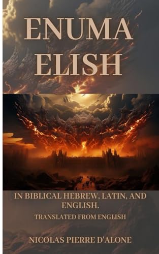 ENUMA ELISH in Biblical Hebrew, Latin, and English.: translated from English
