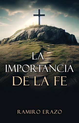 La importancia de la fe (Spanish Edition)