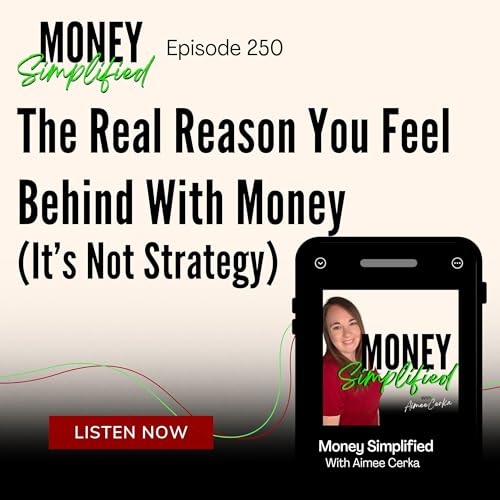 250: The Real Reason You Feel Behind With Money (It&rsquo;s Not Strategy)