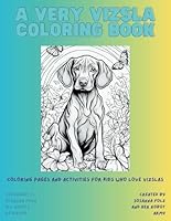 A Very Vizsla Coloring Book: Coloring Pages and Activities for Kids Who Love Vizslas B0CSK7MJH3 Book Cover