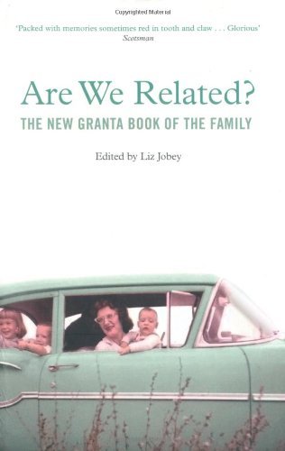 By Liz Jobey Are We Related?: The New Granta Book of the Family