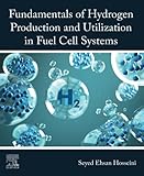 Fundamentals of Hydrogen Production and Utilization in Fuel Cell Systems