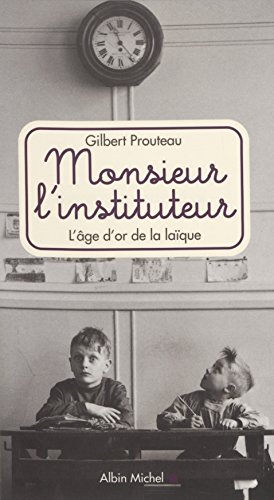 Télécharger Monsieur l'instituteur : l'âge d'or de la laïque (Essais Documents) Gratuit