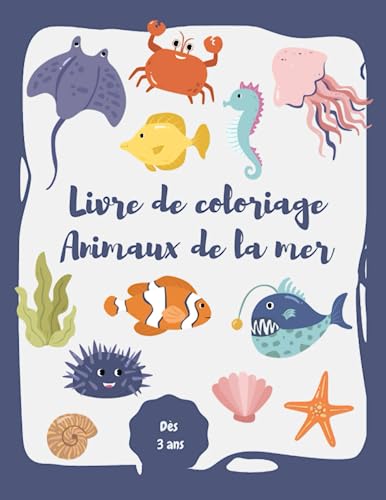 Livre de coloriage Animaux de la mer Dès 3 ans: Cahier de coloriage des animaux marins : Dauphin, Tortue … | Mon premier livre d’activité éducatif de ... ce1, ce2, cm1, cm2, ms, ps (French Edition)