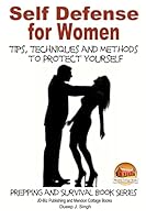 Self Defense for Women - Tips, Techniques and Methods to Protect Yourself 1505799864 Book Cover