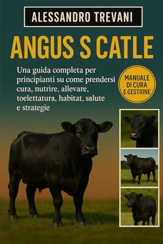 ANGU 'S CATLE: Una guida completa per principianti su come prendersi cura, nutrire, allevare, toelettatura, habitat, salute e st