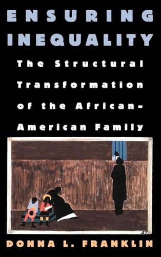 Ensuring Inequality: The Structural Transformation of the African American Family