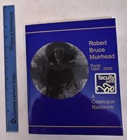 Robert Bruce Muirhead: A Catalogue Raisonne, Prints 1969-2006 0971263213 Book Cover