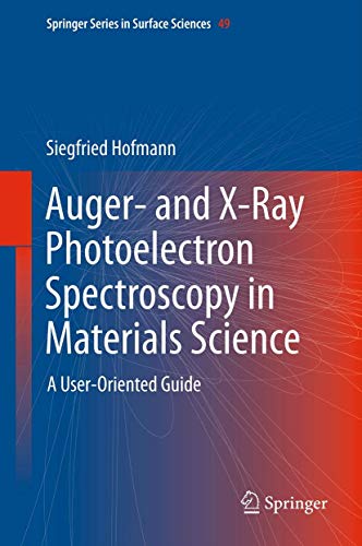 Auger- and X-Ray Photoelectron Spectroscopy in Materials Science: A User-Oriented Guide (Springer Series in Surface Sciences, 49)