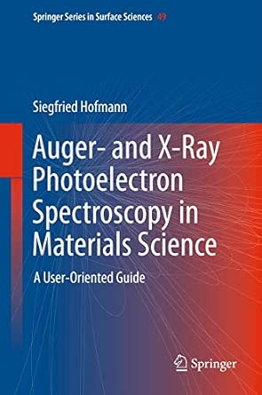 Auger- and X-Ray Photoelectron Spectroscopy in Materials Science: A User-Oriented Guide: 49 2013th Edition book cover