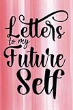 Letters to My Future Self: journal To write in Your Dreams , Goals , thoughts , letters To Your...