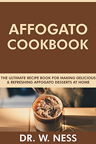 Affogato Cookbook: Delicious Homemade Affogato Recipes