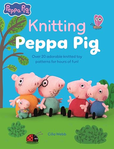 Knitting Peppa Pig: Over 20 adorable knitted toy patterns for hours of fun! (Peppa Pig Crafts, 2)
