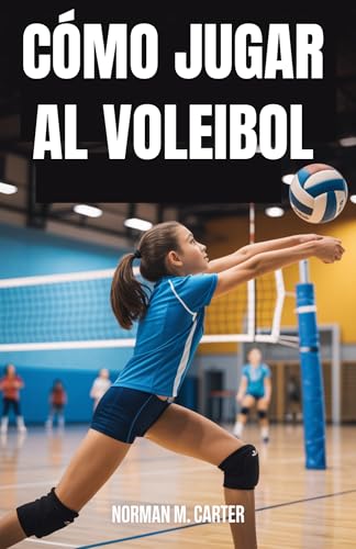CÓMO JUGAR AL VOLEIBOL: Lecciones paso a paso, ejercicios de práctica y consejos para nuevos jugadores de voleibol (Spanish Edition)