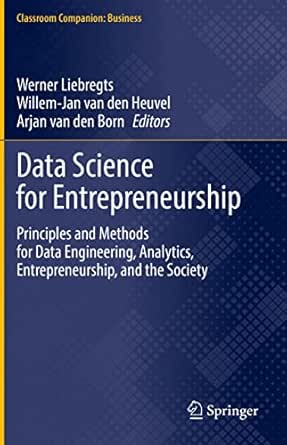Data Science for Entrepreneurship: Principles and Methods for Data ...