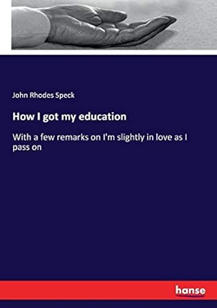 How I got my education: With a few remarks on I'm slightly in love as I ...