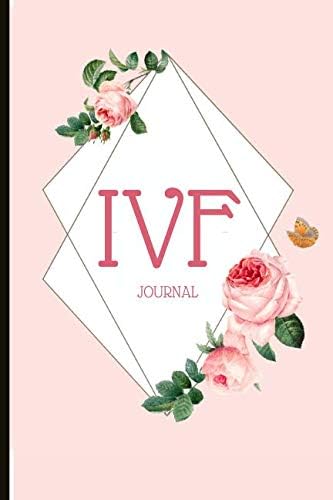 IVF Journal: A Beautiful Fertility and IVF Journal To Write Down Milestones, Feelings and Cycles Paperback โ December 18, 2018