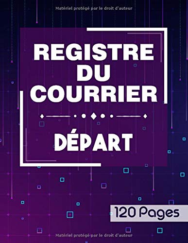 Télécharger Registre du courrier départ - 120 pages: Cahier utile pour la gestion du courrier départ | Livre p Livre eBook France