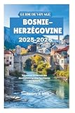 GUIDE DE VOYAGE BOSNIE-HERZÉGOVINE 2025-2026: Découvrez les secrets des...
