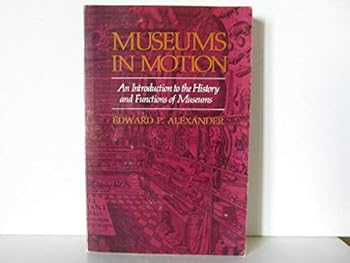 Paperback Museums in Motion: An Introduction to the History and Functions O F Museums Book