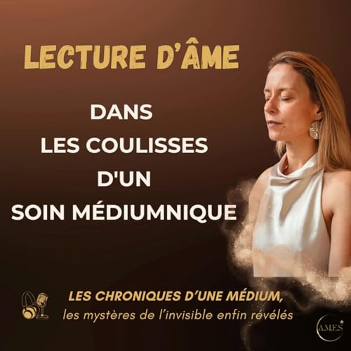 #56-Lecture d&rsquo;&acirc;me : Dans les coulisses d'un soin m&eacute;diumnique