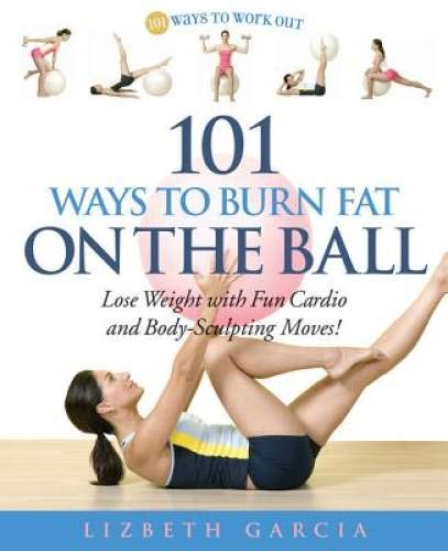 101 Ways To Burn Fat On The Ball: Lose Weight with