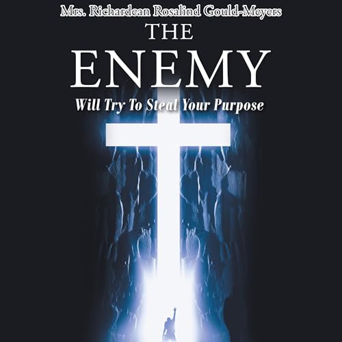 The Enemy Will Try to Steal Your Purpose by Mrs. Richardean Rosalind Gould-Meyers episode artwork