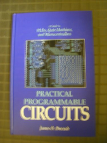 Practical Programmable Circuits: A Guide to PLDs, State Machines, and Microcontrollers view 2