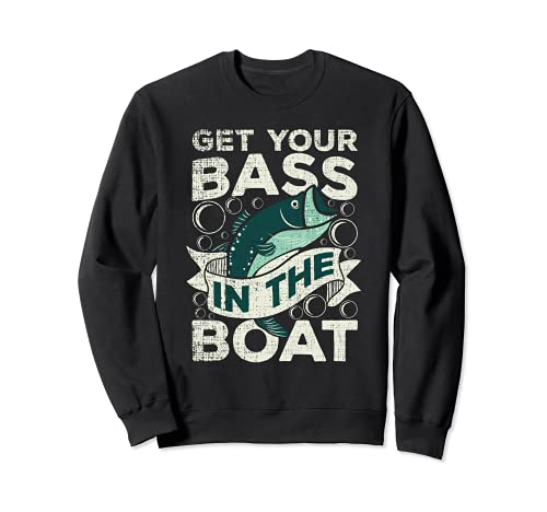 Get Your Bass In The Boat - Pesca amante pescador divertido regalo Sudadera