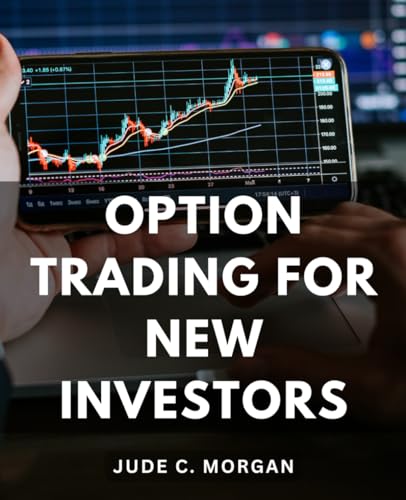 Option Trading For New Investors: A Comprehensive Guide for Beginners to Stock Markets | Master the...