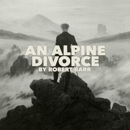 An Alpine Divorce—a Classic Short Story by Robert Barr