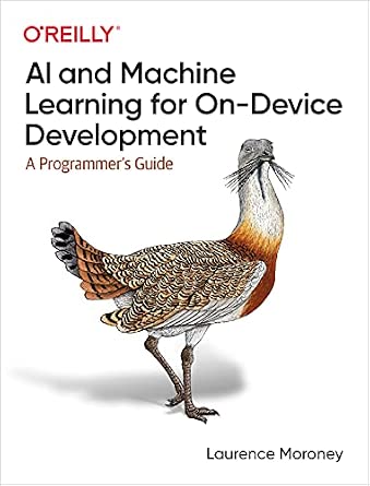 AI and Machine Learning for On-Device Development: A Programmer's Guide AI and Machine Learning for On-Device Development: A Programmer's Guide book cover