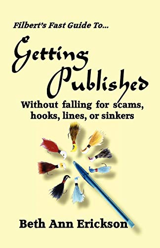 Filbert's Fast Guide to Getting Published Without Falling For Scams, Hooks, Lines, or Sinkers