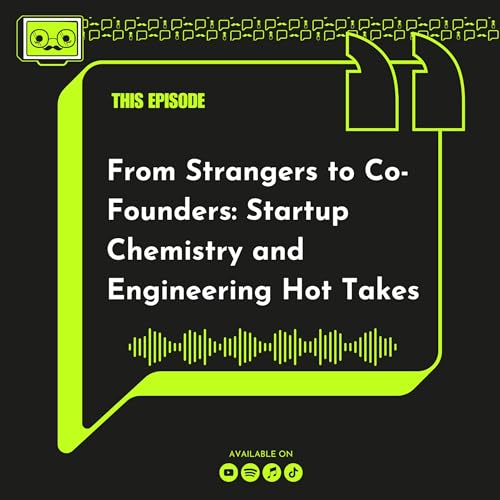 From Strangers to Co-Founders: Startup Chemistry and Engineering Hot Takes